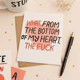 "What, From the Bottom of My Heart, The F*ck"  Funny 5x7 Greeting Card