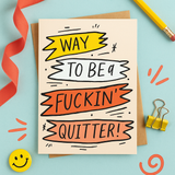Funny Congratulations Card – “Way to Be a F*ckin' Quitter!” | Sobriety, Smoking, or Dropout Card