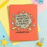 Funny Family Greeting Card – “Welcome to the Sh*t Show That Is Our Family” | 5x7 Hand Illustrated Card