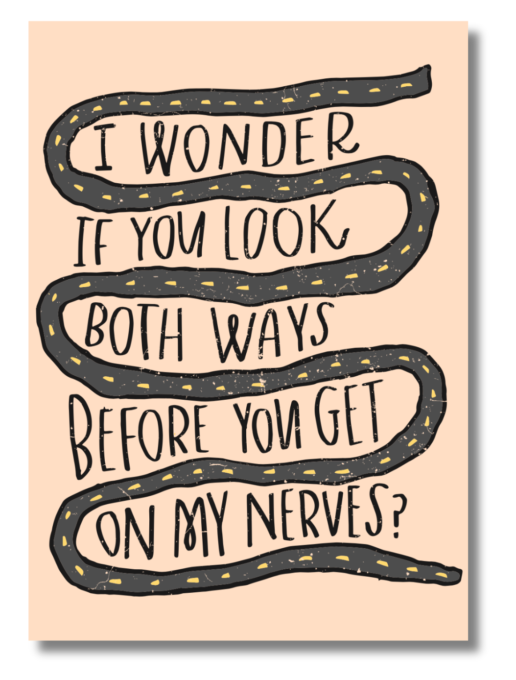 Funny Adult Greeting Card "I Wonder If You Look Both Ways Before You Get On My Nerves"  Sarcastic Blank Card, 5x7 with Kraft Envelope