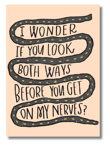 Funny Adult Greeting Card "I Wonder If You Look Both Ways Before You Get On My Nerves"  Sarcastic Blank Card, 5x7 with Kraft Envelope