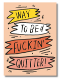 Funny Congratulations Card – “Way to Be a F*ckin' Quitter!” | Sobriety, Smoking, or Dropout Card