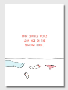 Flirty & Sexy Greeting Card – “Your Clothes Would Look Nice on the Bedroom Floor” | 5x7 Bold Adult Humor Card