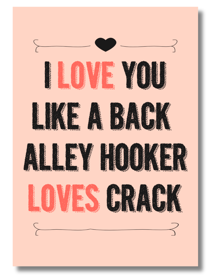 Funny NSFW Love Card – “I Love You Like a Back Alley Hooker Loves Crack” | 5x7 Adult Humor Greeting Card