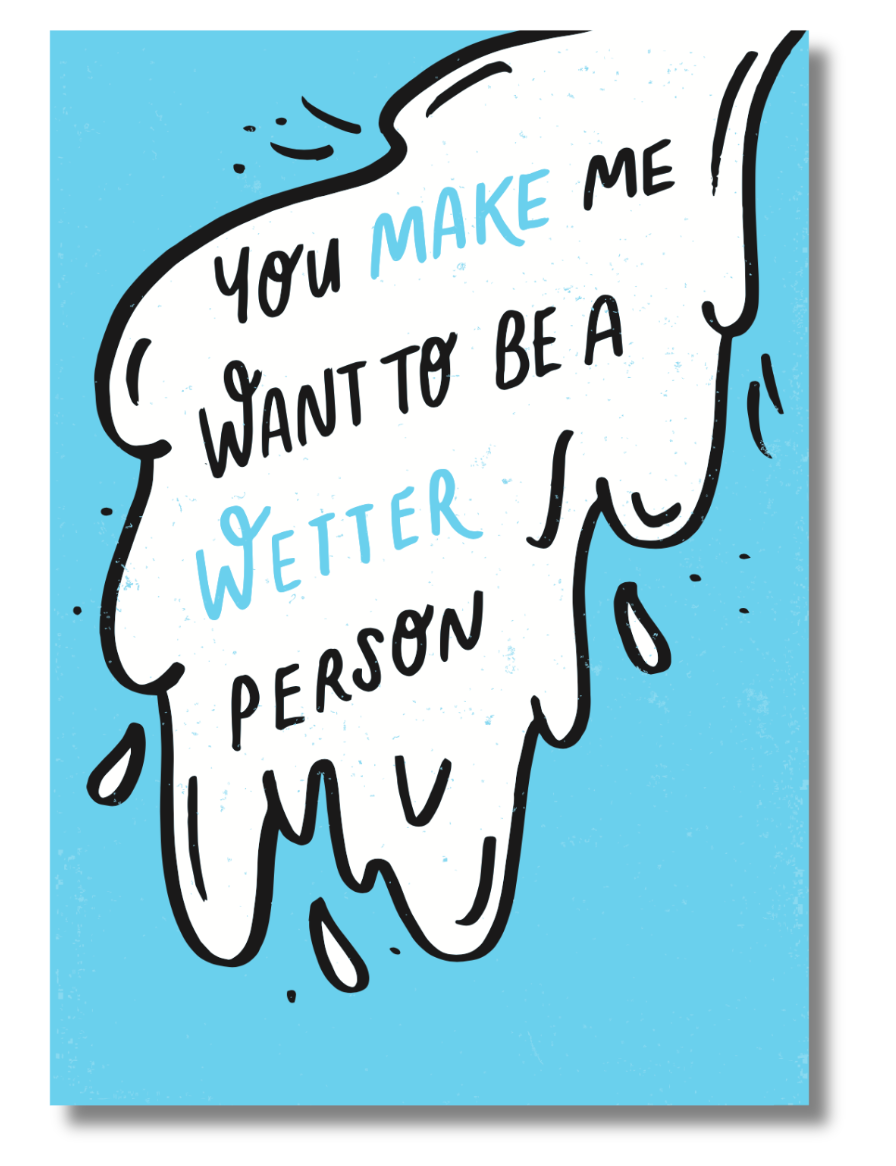 You Make Me Want to Be a Wetter Person – Naughty & Hilarious Adult Greeting Card | Funny Love or Just-Because Card