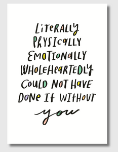 Could Not Have Done It Without You – Funny Gratitude Greeting Card