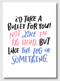 I'd Take a Bullet For You – Funny Leg-Shot Love Card
