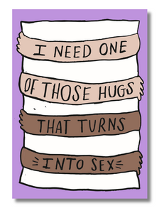 “I Need One of Those Hugs That Turns Into Sex” – 5x7 Spicy Funny Greeting Card