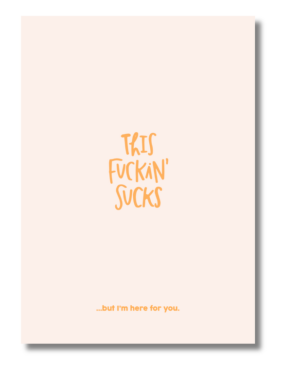 “This Fuckin’ Sucks …But I’m Here for You” – Funny Empathy Greeting Card