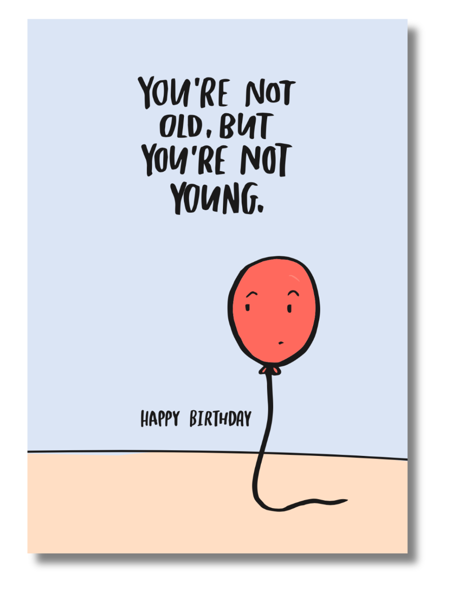 Funny Birthday Card – "You're Not Old, But You're Not Young" – Sad Balloon Adult Humor Greeting Card, 5x7 with Envelope