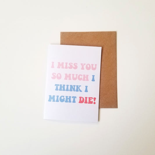 I could die Miss You greeting cards